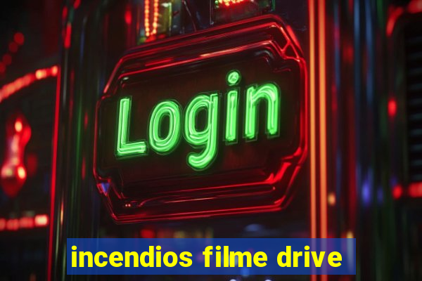 incendios filme drive